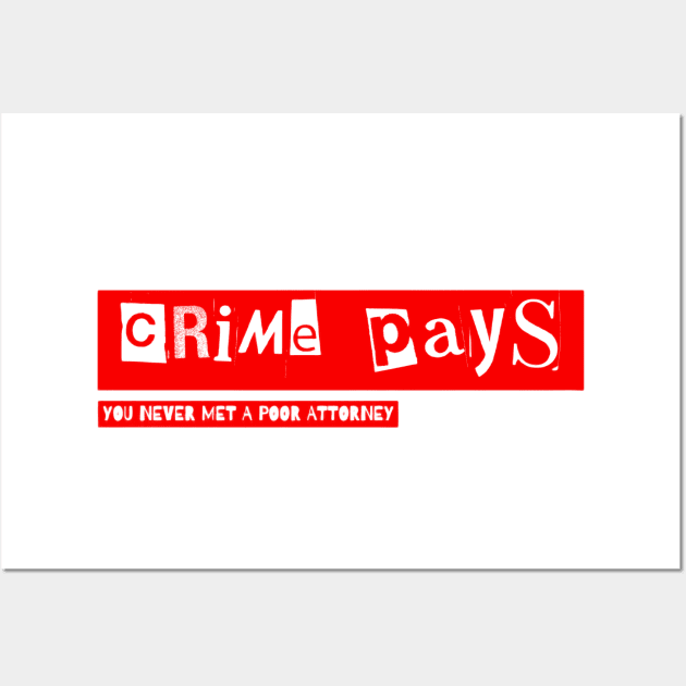 Crime Pays Never Met A Poor Attorney(c) By Abby Anime Wall Art by Abby Anime